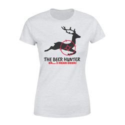 the beer hunter&8230 er i mean deer funny hunting t-shirt for women &8211 fsd443