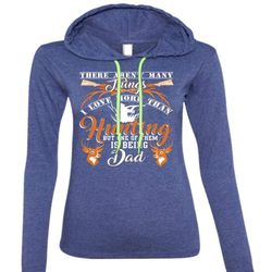 I Love More Than Hunting T Shirt, Being A Dad T Shirt (Anvil Ladies Ringspun Hooded)