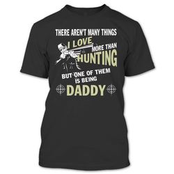 I Love More Than Hunting T Shirt, One Of Them Is Being Daddy T Shirt