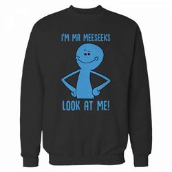 i&8217m mr meeseeks rick and morty sweatshirt