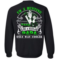 Like A Regular Papa T Shirt, I Love Hunting Sweatshirt