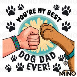 you are my best dog dad ever fist bump png