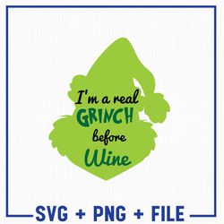 i'm a real grinch before wine svg, grinch christmas png, grinch christmas svg, christmas svg