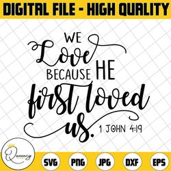bible verse svg cut file, we love because he first loved us cutting file, love svg, 1 john 4:19, silhouette, cricut, gra