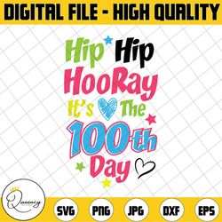 happy 100th day of school hip hip hooray svg png, 100th day of school svg, school svg, teacher svg, kid shirt, cut file,