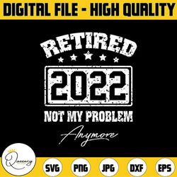 retired 2022 not my problem anymore funny vintage retirement funny retirement svg, retirement shirt design, retirement q