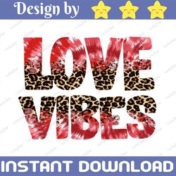 Love Vibes Valentine's Day PNG, Valentine, Funny Valentines Day Sublimation Design Downloads