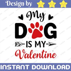 my dog is my valentine png, funny valentine dog lover sublimation design download