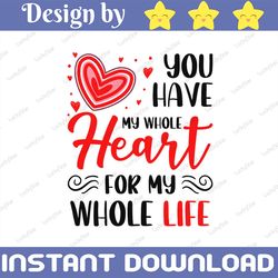 svg dxf png you have my whole heart for my whole life valentine's gift instant download