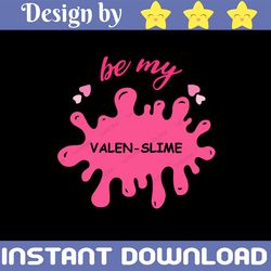 Girl Valentine Svg, be my Valen slime Svg, valenslime svg, Valentine's Day slime Svg for Silhouette Cricut, Valentines s