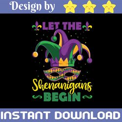 Let The Shenanigans Begin Mardi Gras PNG Funny Design Fat Tuesday, Mardi Gras Carnival Party Mardi Gras Mardi Gras Mask