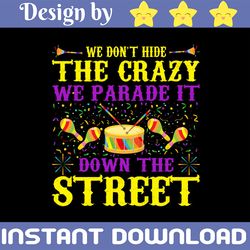 we don't hide our crazy mardi gras png print file for sublimation or print, funny mardi gras, fat tuesday, mardi gras su