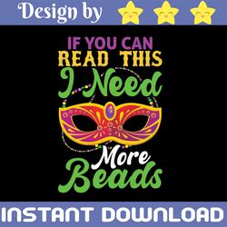 Funny Mardi Gras PNG, If you can read this I need more beads PNG, Fleur de lis Mardi Gras beads PNG, Fat Tuesday PNG, PN