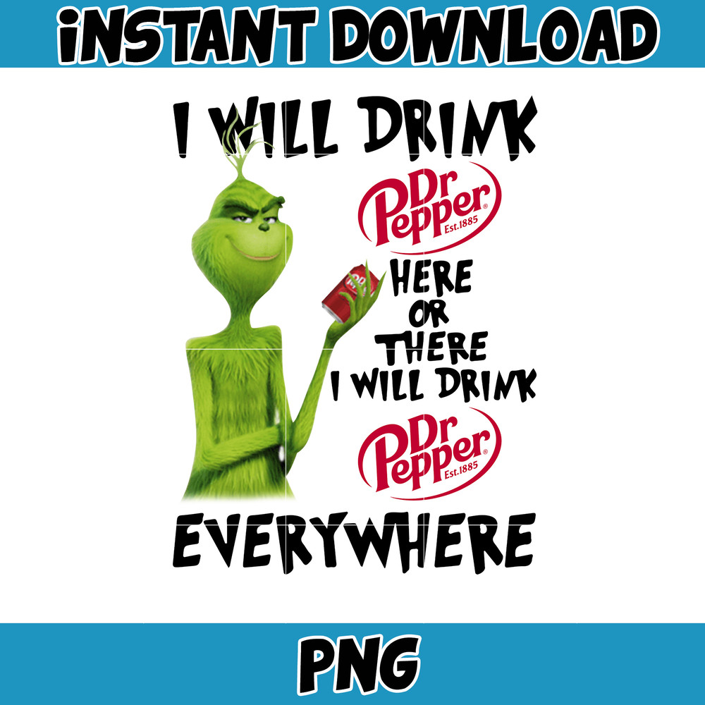 I Will Drink Dr Pepper Here or There Will Drink Everywhere PNG Files Iron Transfer Heat Press Sublimation Tshirts Tumblers Mugs.jpg