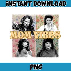 Retro Floral 90's Mom Vibes PNG Files, Sitcom moms Png, Funny Mom Png, Mom Life Png, Mother's Day Gift, Cool Mom Gifts