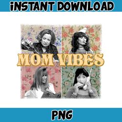 Retro Floral 90's Mom Vibes PNG, Sitcom moms Png, Funny Mom Png, Mom Life Png, Mother's Day Gift, Instant Download