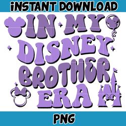 In My Disney Brother Era Png, Mouse Mom Png, Magical Kingdom Png, Gift For Mom Wrap, File Digital Download