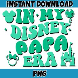 In My Disney Papa Era Png, Mouse Mom Png, Magical Kingdom Png, Gift For Mom Wrap, File Digital Download