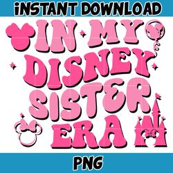 In My Disney Sister Era Png, Mouse Mom Png, Magical Kingdom Png, Gift For Mom Wrap, File Digital Download