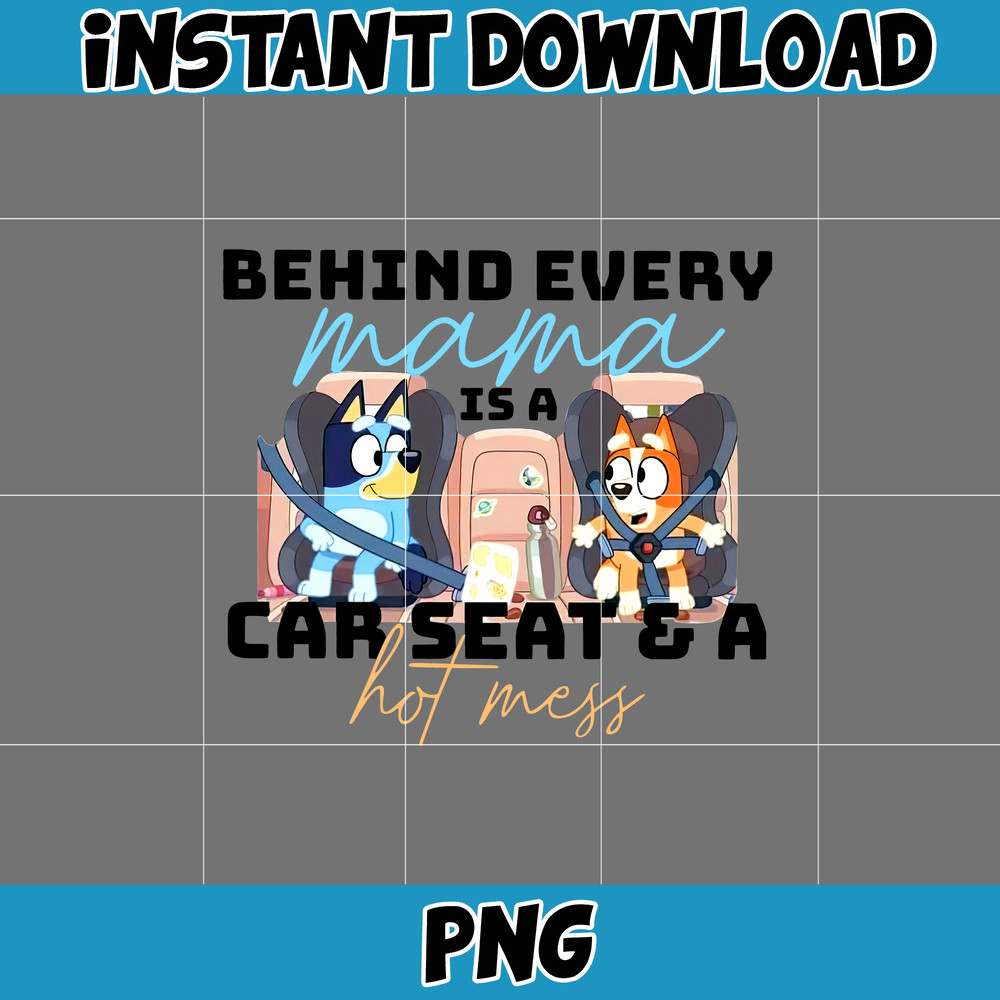 Behind Every Mama Is A Car Seat & A Hot Mess Png, Bluey Family Matching Png, Bluey Png, Bluey Friends Png, Bluey Birthday Png.jpg