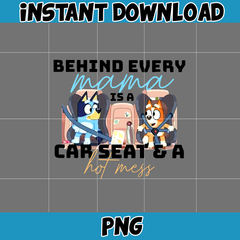 Behind Every Mama Is A Car Seat & A Hot Mess Png, Bluey Family Matching Png, Bluey Png, Bluey Friends Png, Bluey Birthday Png.jpg