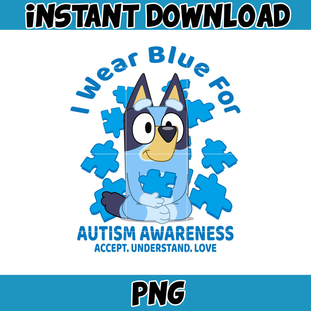 I Wear Blue For Autism Awareness Accept. Understand. Love Png, Bluey Family Matching Png, Bluey Png, Bluey Friends Png, Bluey Birthday Png.jpg