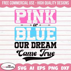 Pink or Blue Our Dream come true Gender Reveal Svg Png, Gender Svg, Baby Svg, Girl Or Boy Svg, Baby Reveal Svg,