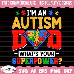I'm an Autism dad what's your superpower Svg png, Autism Awareness Svg, Autism Svg, Autism Mom Svg, Autism Acceptance