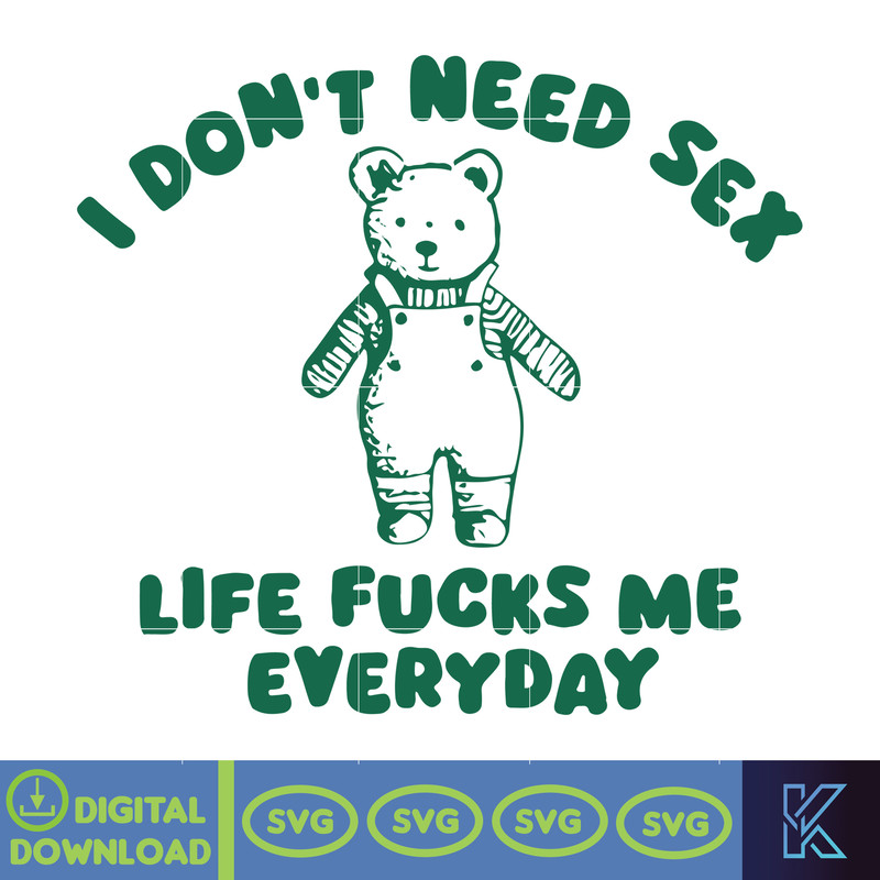 I Don't Need Sex Svg, Life Fucks Me Everyday Svg, Funny Svg, Sarcastic Svg, Instant Download.jpg