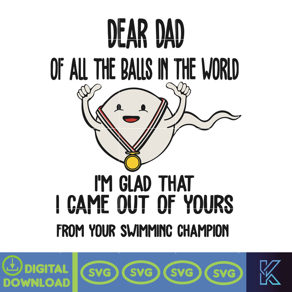 Dear Dad Of All The Balls In The World Svg, We're Glad That We Came Out Of Yours Svg, Father Day Svg, Funny Dad Svg, Funny Sperm Svg, Instant Download.jpg