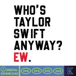 Who's Taylor Swift Anyway EW Svg, Blank Space Taylor Concert Svg, Tour Gift for Music Lovers, Cute Eras Svg