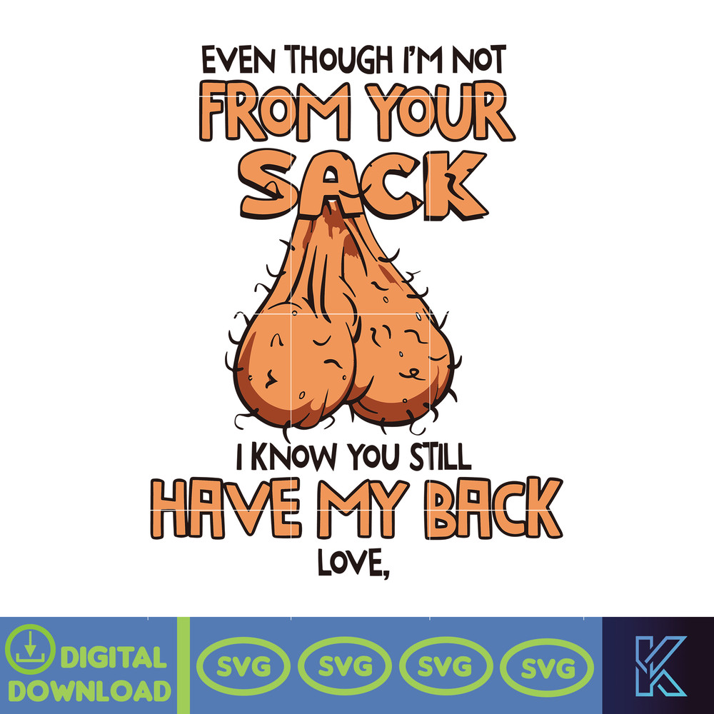 Even Though I'm Not From Your Sack Svg, Funny Fathers Day Svg, Dad Quote Svg, Gift For Dad, Funny Dad Svg, Dad Sublimation Svg, Daddy Svg.jpg