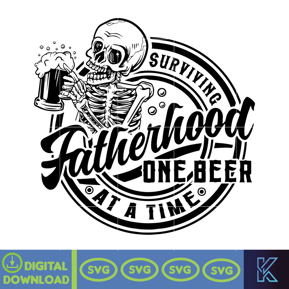 Fatherhood Svg, Surviving Fatherhood One Beer At A Time Svg, Father Svg, Fathers Day Svg, Funny Father Skeleton Svg.jpg