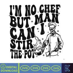I'm No Chef But Man Can I Stir The Pot Svg, Skeleton Chef, Sarcastic Svg, Sublimation Design, Instant Download