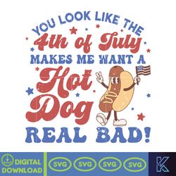 You Look Like The 4th Of July, Makes Me Want A Hot Dog Real Bad Svg, Independence Day Svg, Funny 4th July Svg
