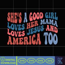 She's A Good Girl Loves Her Mama Loves Jesus And America Too Svg, Party In The Usa Svg, God Bless America Svg, Independe