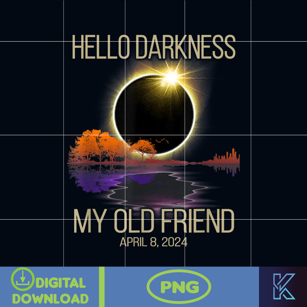 Hello Darkness My Old Friend Solar Eclipse April 08, 2024 Png, Total Solar Eclipse 2024 Png, Solar Eclipse Png, Instant Download.jpg
