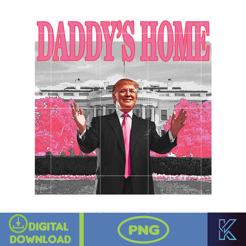 Daddy's Home Donald Trump Png, Pink Trump 2024 Png, The Return American Png, Real Good Man Good Daddy Png (1).jpg