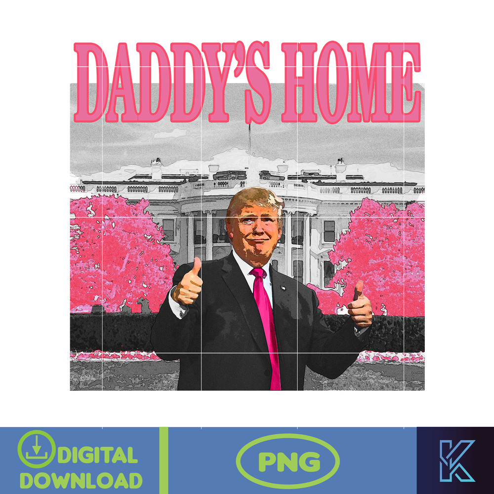Daddy's Home Donald Trump Png, Pink Trump 2024 Png, The Return American Png, Real Good Man Good Daddy Png (3).jpg