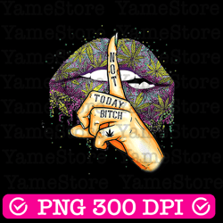 lips not today bitch shhh cannabis lips svg, marijuana sublimation design, lips clipart