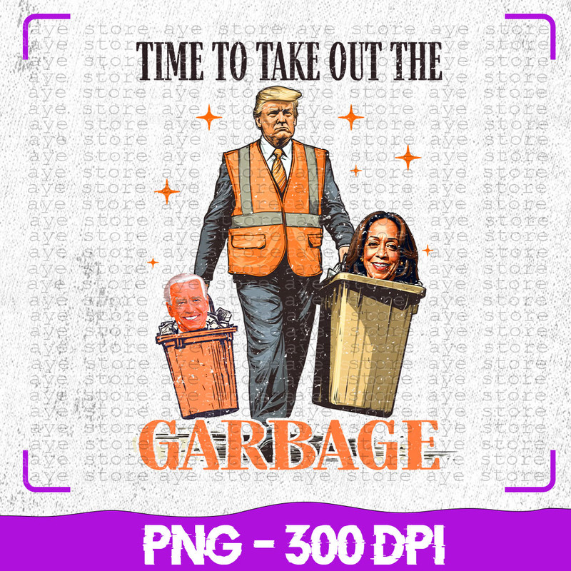 Time To Take The Garbage Out Png Funny Trump Garbage Design MAGA Election 2024 Proud MAGA Supporter 0