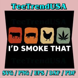 I'd Smoke That, Funny Marijuana Meat Smoker Svg, I'd Smoke That with Chicken, Pig, Cow, Pot Leaf Svg