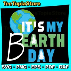 It's My Earth Day Birthday April 22nd Svg, Environmental Advocate Svg, Earth Svg, Earth Sublimation, Save Planet Svg