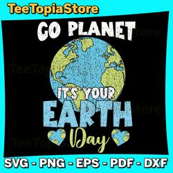 Planet Anniversary Go Planet Svg, Its Your Earth Day Svg, Go Planet It's Your Earth Day Svg, Earth Day Everyday Svg