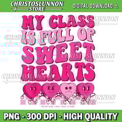 teacher valentines day funny png, my class is full of sweethearts png, my class is full of sweethearts png