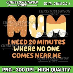 mom says i need 20 minutes where no one comes near me png, bluey bingo family png, bluey family png, cool dad club png