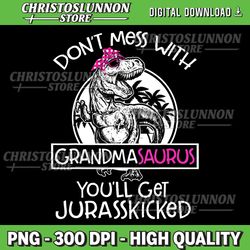 dont mess with grandmasaurus youll get jurasskicked grandma png, grandmasaurus png, best grandma png, mothers png