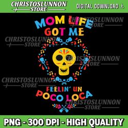 womens mom life get me feeling un poco loco mothers day gift png, coco png, funny png, un popo loco quarentine life got