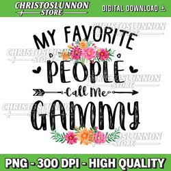 womens my favorite people call me gammy tee mother's day png, grammy png, my favorite people call me grammy png, grandma