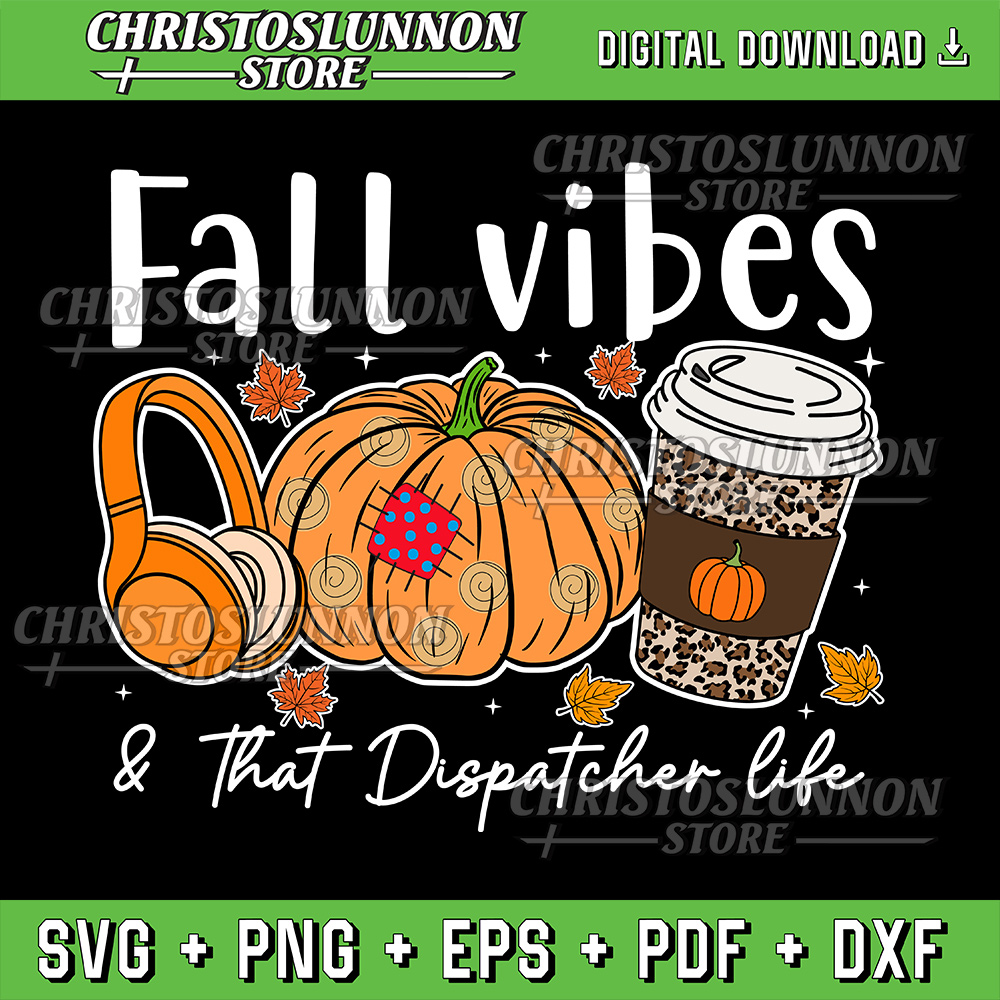 Fall Vibes And That Dispatcher Life Fall Autumn Thanksgiving Svg Pumpkin Svg Fall Vibes SvgTeacher Design 0